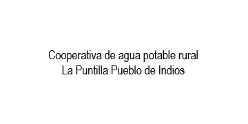 Cooperativa de agua potable rural La Puntilla Pueblo de Indios